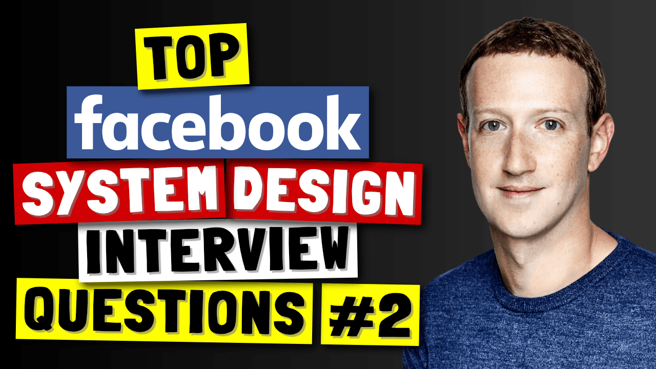 Top Facebook System Design Interview Questions (Part 2)